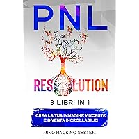 PNL RESOLUTION: 3 libri in 1 - Crea la tua immagine vincente e diventa incrollabile! Sfrutta la Manipolazione Mentale, i benefici dell’Intelligenza Emotiva ... per Migliorare Se Stessi. (Italian Edition) PNL RESOLUTION: 3 libri in 1 - Crea la tua immagine vincente e diventa incrollabile! Sfrutta la Manipolazione Mentale, i benefici dell’Intelligenza Emotiva ... per Migliorare Se Stessi. (Italian Edition) Kindle Audible Audiobook Paperback