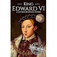King Edward VI: A Life From Beginning to End (Biographies of British Royalty) King Edward VI: A Life From Beginning to End (Biographies of British Royalty) Kindle Audible Audiobook Hardcover Paperback