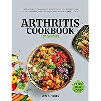 Arthritis Cookbook for Seniors: 78 delicious anti-inflammatory recipes to help you treat joint pain, overcome fatigue, improve sleep, mobility and build overall health. 28 day Meal plan included. Arthritis Cookbook for Seniors: 78 delicious anti-inflammatory recipes to help you treat joint pain, overcome fatigue, improve sleep, mobility and build overall health. 28 day Meal plan included. Kindle Paperback
