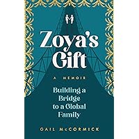 Zoya’s Gift: Building a Bridge to a Global Family | A Memoir Zoya’s Gift: Building a Bridge to a Global Family | A Memoir Paperback Kindle