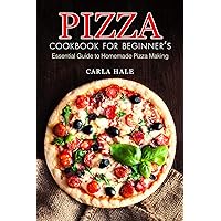 Pizza Cookbook for Beginner's: Essential Guide to Homemade Pizza Making Pizza Cookbook for Beginner's: Essential Guide to Homemade Pizza Making Kindle Paperback