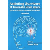 Assisting Survivors of Traumatic Brain Injury: The Role of Speech-Language Pathologists Assisting Survivors of Traumatic Brain Injury: The Role of Speech-Language Pathologists Paperback