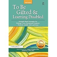 To Be Gifted and Learning Disabled: Strength-Based Strategies for Helping Twice-Exceptional Students With LD, ADHD, ASD, and More To Be Gifted and Learning Disabled: Strength-Based Strategies for Helping Twice-Exceptional Students With LD, ADHD, ASD, and More Paperback Kindle