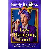 Low-Hanging Fruit: Sparkling Whines, Champagne Problems, and Pressing Issues from My Gay Agenda Low-Hanging Fruit: Sparkling Whines, Champagne Problems, and Pressing Issues from My Gay Agenda Hardcover Audible Audiobook Kindle