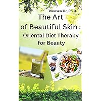 The Art of Beautiful Skin : Oriental Diet Therapy for Beauty The Art of Beautiful Skin : Oriental Diet Therapy for Beauty Kindle