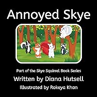 Annoyed Skye (Skye Squirrel: Strength Knowing Your Emotions) Annoyed Skye (Skye Squirrel: Strength Knowing Your Emotions) Kindle Paperback