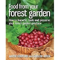 Food from your Forest Garden: How to harvest, cook and preserve your forest garden produce Food from your Forest Garden: How to harvest, cook and preserve your forest garden produce Kindle Paperback Mass Market Paperback