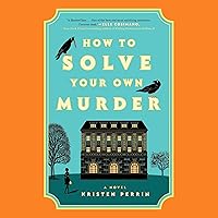 How to Solve Your Own Murder: A Novel How to Solve Your Own Murder: A Novel Audible Audiobook Kindle Hardcover Paperback