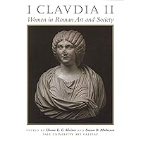 I Claudia II: Women in Roman Art and Society I Claudia II: Women in Roman Art and Society Paperback