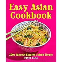 Easy Asian Cookbook: 100+ Takeout Favorites Made Simple Easy Asian Cookbook: 100+ Takeout Favorites Made Simple Paperback Kindle