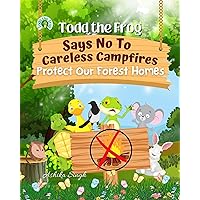 Todd the Frog Says No to Careless Campfires: Protect Our Forest Homes
