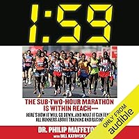 1:59: The Sub-Two-Hour Marathon Is Within Reach - Here’s How It Will Go Down, and What It Can Teach All Runners About Training and Racing 1:59: The Sub-Two-Hour Marathon Is Within Reach - Here’s How It Will Go Down, and What It Can Teach All Runners About Training and Racing Audible Audiobook Paperback Kindle Hardcover