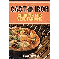 Cast Iron Cooking for Vegetarians Cast Iron Cooking for Vegetarians Paperback Kindle