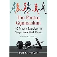 The Poetry Gymnasium: 110 Proven Exercises to Shape Your Best Verse, 2d ed. The Poetry Gymnasium: 110 Proven Exercises to Shape Your Best Verse, 2d ed. eTextbook Paperback