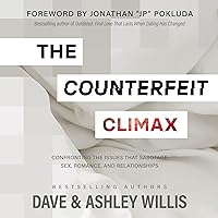The Counterfeit Climax: Confronting the Issues That Sabotage Sex, Romance, and Relationships The Counterfeit Climax: Confronting the Issues That Sabotage Sex, Romance, and Relationships Audible Audiobook Hardcover Kindle