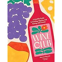 Wine Club: A Monthly Guide to Swirling, Sipping, and Pairing with Friends Wine Club: A Monthly Guide to Swirling, Sipping, and Pairing with Friends Hardcover Kindle