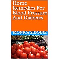 Home Remedies For Blood Pressure And Diabetes Home Remedies For Blood Pressure And Diabetes Kindle Paperback