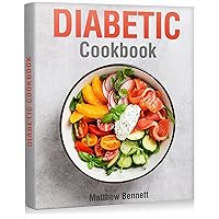Diabetic Cookbook: Healthy and Delicious Recipes for Balanced Blood Sugar Diabetic Cookbook: Healthy and Delicious Recipes for Balanced Blood Sugar Kindle Hardcover Paperback