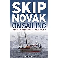 Skip Novak on Sailing: Words of Wisdom from 50 Years Afloat Skip Novak on Sailing: Words of Wisdom from 50 Years Afloat Paperback Kindle