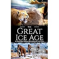 The Great Ice Age: A History from Beginning to End The Great Ice Age: A History from Beginning to End Kindle Hardcover Audible Audiobook Paperback