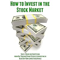 How to Invest in the Stock Market: The A-Z Guide on Everything from Day Trading Penny Stocks to Investing in Blue Chip Dow Jones Industrials (How to Be ... Make Money, and Design Your Life Book 2) How to Invest in the Stock Market: The A-Z Guide on Everything from Day Trading Penny Stocks to Investing in Blue Chip Dow Jones Industrials (How to Be ... Make Money, and Design Your Life Book 2) Kindle
