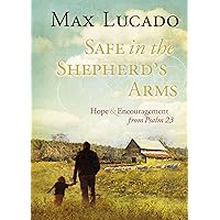 Safe in the Shepherd's Arms: Hope and Encouragement from Psalm 23 (a 30-Day Devotional) Safe in the Shepherd's Arms: Hope and Encouragement from Psalm 23 (a 30-Day Devotional) Hardcover Kindle