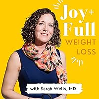 Joy+Full Weight Loss with Sarah Wells, MD