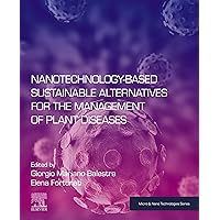Nanotechnology-Based Sustainable Alternatives for the Management of Plant Diseases (Micro and Nano Technologies) Nanotechnology-Based Sustainable Alternatives for the Management of Plant Diseases (Micro and Nano Technologies) Kindle Paperback