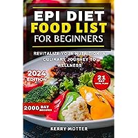 EPI DIET FOOD LIST FOR BEGINNERS: Revitalize Your Nutrition: A Culinary Journey to Wellness EPI DIET FOOD LIST FOR BEGINNERS: Revitalize Your Nutrition: A Culinary Journey to Wellness Kindle Hardcover Paperback