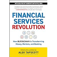 Financial Services Revolution: How Blockchain is Transforming Money, Markets, and Banking (Blockchain Research Institute Enterprise) Financial Services Revolution: How Blockchain is Transforming Money, Markets, and Banking (Blockchain Research Institute Enterprise) Kindle Hardcover