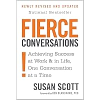 Fierce Conversations: Achieving Success at Work and in Life One Conversation at a Time Fierce Conversations: Achieving Success at Work and in Life One Conversation at a Time Paperback Audible Audiobook Kindle Hardcover Audio CD