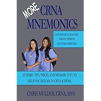 MORE CRNA Mnemonics: 125 MORE Tips, Tricks, and Memory Cues to Help You Kick-Ass in CRNA School MORE CRNA Mnemonics: 125 MORE Tips, Tricks, and Memory Cues to Help You Kick-Ass in CRNA School Kindle Paperback
