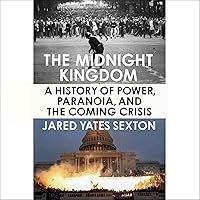 The Midnight Kingdom: A History of Power, Paranoia, and the Coming Crisis The Midnight Kingdom: A History of Power, Paranoia, and the Coming Crisis Audible Audiobook Hardcover Kindle