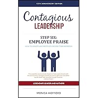 Contagious Leadership STEP 6: Employee Praise: How to Create and Motivate Driven Team Members (Contagious Leadership Chapter eBook Series)