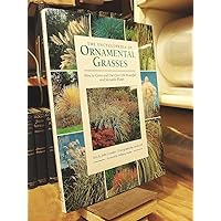 The Encyclopedia of Ornamental Grasses: How to Grow and Use Over 250 Beautiful and Versatile Plants The Encyclopedia of Ornamental Grasses: How to Grow and Use Over 250 Beautiful and Versatile Plants Hardcover