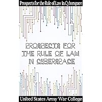 Prospects for the Rule of Law in Cyberspace Prospects for the Rule of Law in Cyberspace Kindle Paperback