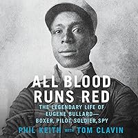 All Blood Runs Red: The Legendary Life of Eugene Bullard-Boxer, Pilot, Soldier, Spy All Blood Runs Red: The Legendary Life of Eugene Bullard-Boxer, Pilot, Soldier, Spy Audible Audiobook Paperback Kindle Hardcover Audio CD