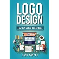 Logo Design: How to Create a Catchy Logo Logo Design: How to Create a Catchy Logo Kindle Paperback