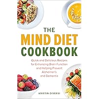 The MIND Diet Cookbook: Quick and Delicious Recipes for Enhancing Brain Function and Helping Prevent Alzheimer's and Dementia The MIND Diet Cookbook: Quick and Delicious Recipes for Enhancing Brain Function and Helping Prevent Alzheimer's and Dementia Kindle Paperback