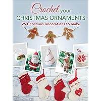 Crochet Your Christmas Ornaments: 25 Christmas Decorations to Make Crochet Your Christmas Ornaments: 25 Christmas Decorations to Make Kindle Paperback