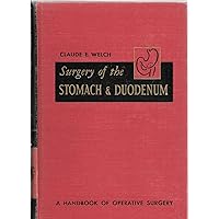 SURGERY OF THE STOMACH & DUODENUM A Handbook of Operative Surgery SURGERY OF THE STOMACH & DUODENUM A Handbook of Operative Surgery Hardcover