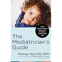 The Mediatrician's Guide: A Joyful Approach to Raising Healthy, Smart, Kind Kids in a Screen-Saturated World