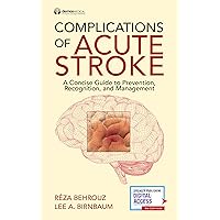 Complications of Acute Stroke: A Concise Guide to Prevention, Recognition, and Management Complications of Acute Stroke: A Concise Guide to Prevention, Recognition, and Management Kindle Paperback
