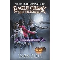 The Haunting of Eagle Creek Middle School (Samantha Wolf Mysteries Book 5)