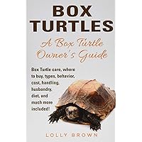 Box Turtles: Box Turtle care, where to buy, types, behavior, cost, handling, husbandry, diet, and much more included! A Box Turtle Owner’s Guide
