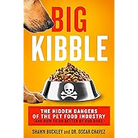 Big Kibble: The Hidden Dangers of the Pet Food Industry and How to Do Better by Our Dogs Big Kibble: The Hidden Dangers of the Pet Food Industry and How to Do Better by Our Dogs Hardcover Audible Audiobook Kindle
