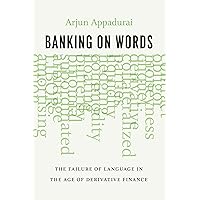 Banking on Words: The Failure of Language in the Age of Derivative Finance Banking on Words: The Failure of Language in the Age of Derivative Finance Kindle Hardcover Paperback