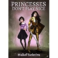 Princesses Don't Play Nice (Princesses of the Pizza Parlor Book 3) Princesses Don't Play Nice (Princesses of the Pizza Parlor Book 3) Kindle Paperback