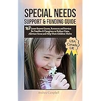 Special Needs Support and Funding Guide: 167 Lesser-known Grants, Resources and Services for Families & Caregivers to Reduce Costs, Alleviate Stress, and Help Their Children Thrive Special Needs Support and Funding Guide: 167 Lesser-known Grants, Resources and Services for Families & Caregivers to Reduce Costs, Alleviate Stress, and Help Their Children Thrive Kindle Paperback