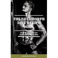 THE ECTOMORPH DIET RECIPE BOOK: HEALTHY RECIPES AND EXERCISE PLAN TO GAIN WEIGHT AND KEEP FIT THE ECTOMORPH DIET RECIPE BOOK: HEALTHY RECIPES AND EXERCISE PLAN TO GAIN WEIGHT AND KEEP FIT Kindle Paperback